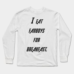 I eat fanboys for breakfast. Long Sleeve T-Shirt